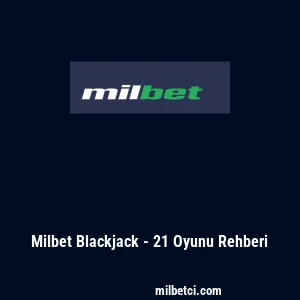 Milbet Blackjack - 21 Oyunu Rehberi