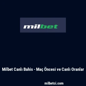 Milbet Canlı Bahis - Ma&ccedil; &Ouml;ncesi ve Canlı Oranlar