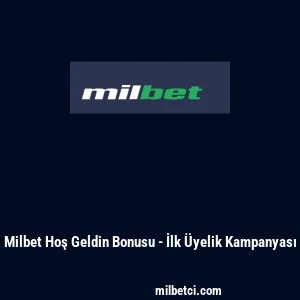 Milbet Hoş Geldin Bonusu - İlk &Uuml;yelik Kampanyası
