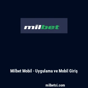 Milbet Mobil - Uygulama ve Mobil Giriş