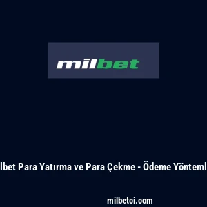 Milbet Para Yatırma ve Para &Ccedil;ekme - &Ouml;deme Y&ouml;ntemleri
