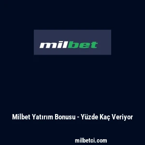 Milbet Yatırım Bonusu - Y&uuml;zde Ka&ccedil; Veriyor